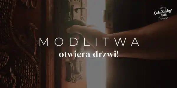 Cuda Każdego Dnia - MODLITWA JEST KLUCZEM, KTÓRY OTWIERA KAŻDE DRZWI!